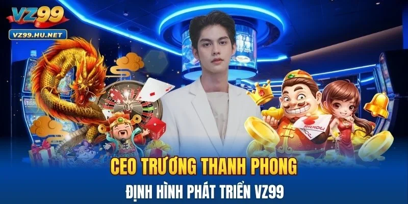 CEO Trương Thanh Phong định hình phát triển VZ99