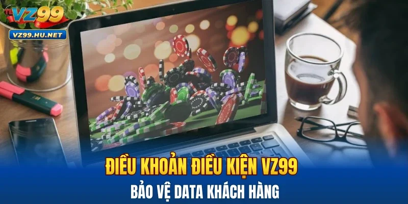 Điều khoản điều kiện VZ99 bảo vệ data khách hàng