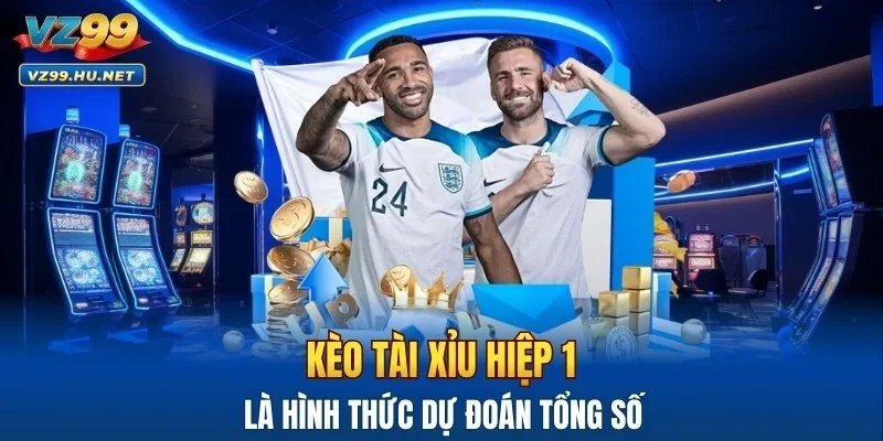 Kèo tài xỉu hiệp 1 là hình thức dự đoán tổng số