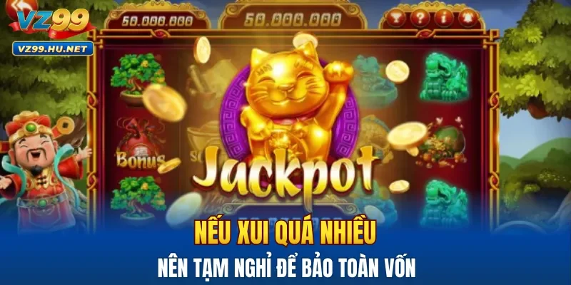 Nếu xui quá nhiều nên tạm nghỉ để bảo toàn vốn