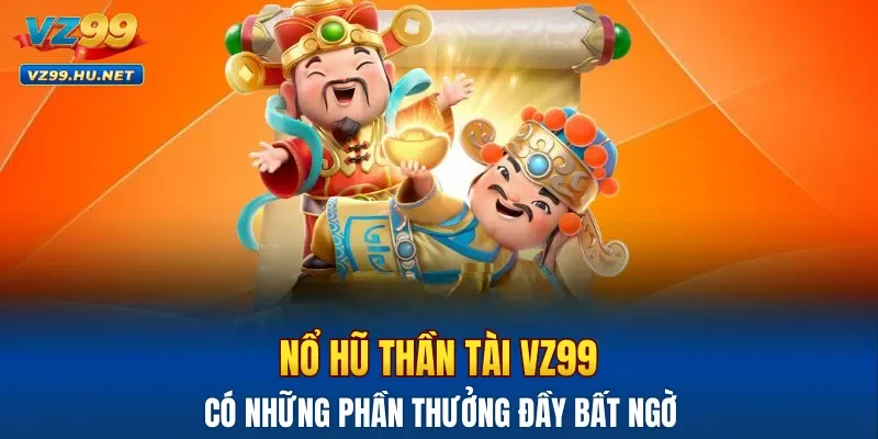Nổ hũ Thần Tài VZ99 có những phần thưởng đầy bất ngờ