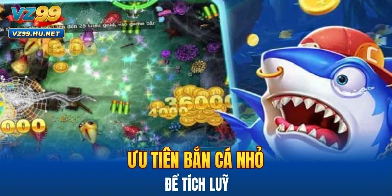 Ưu tiên bắn cá nhỏ để tích luỹ